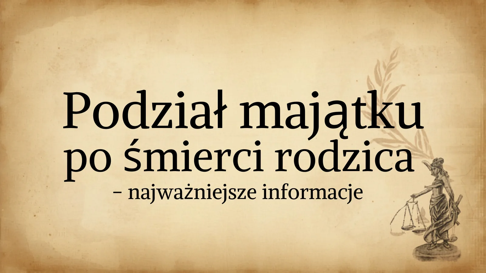 Podział majątku po śmierci rodzica – najważniejsze informacje Podział majątku po śmierci rodzica – najważniejsze informacje