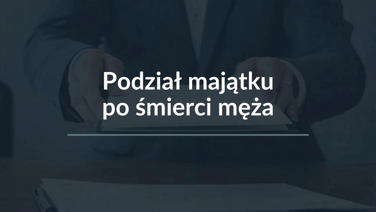 Podział majątku po śmierci męża – najważniejsze informacje