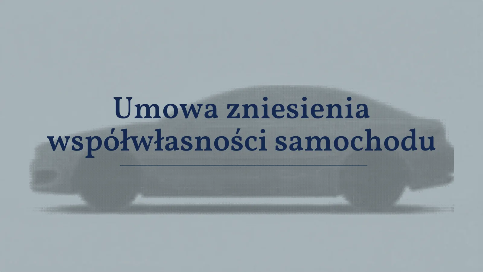 Umowa zniesienia współwłasności samochodu